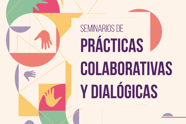 Seminarios de prácticas colaborativas y dialógicas