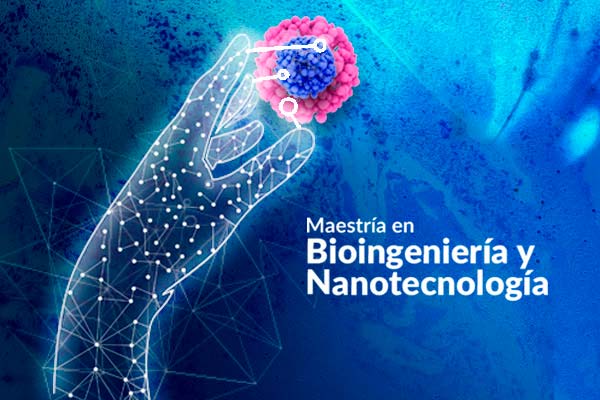 Nueva Maestría en Bioingeniería y Nanotecnología 
