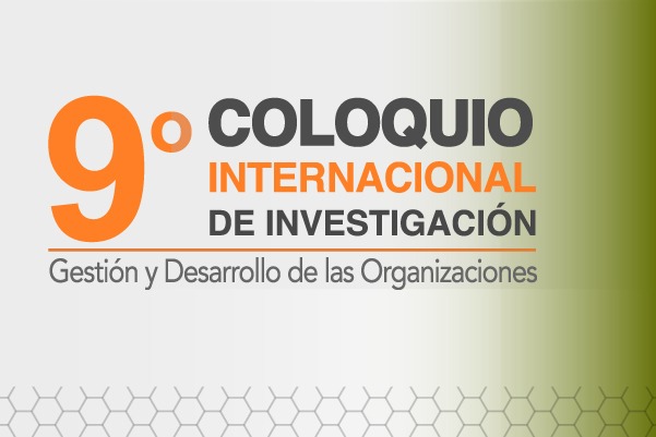 9.° Coloquio Internacional de Investigación: Gestión y Desarrollo de las Organizaciones