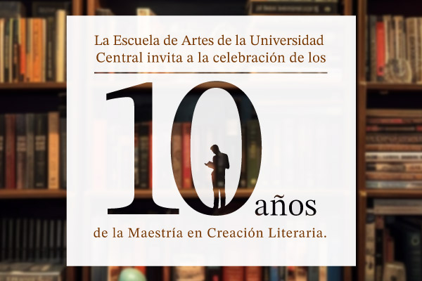 Celebración de los 10 años de la Maestría en Creación Literaria