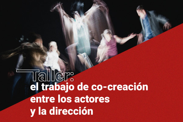 Taller: trabajo de co-creación entre actores y directores
