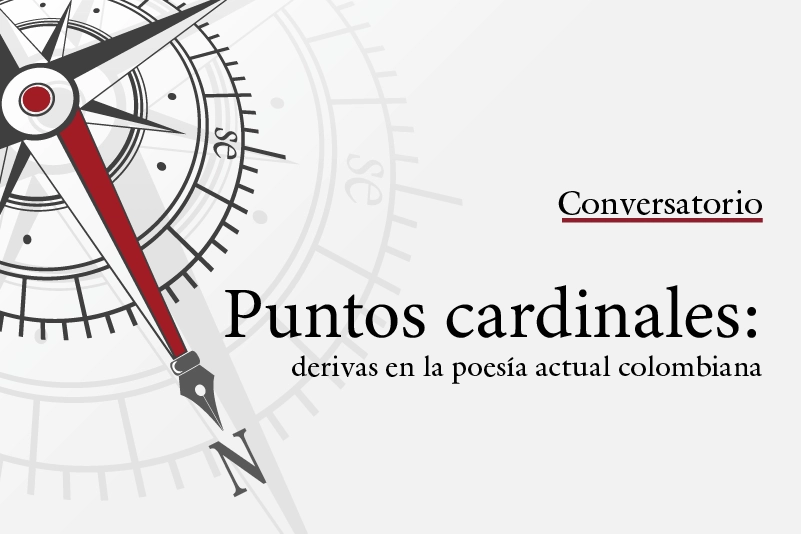 Conservatorio: Puntos cardinales. Derivas en la poesía actual colombiana