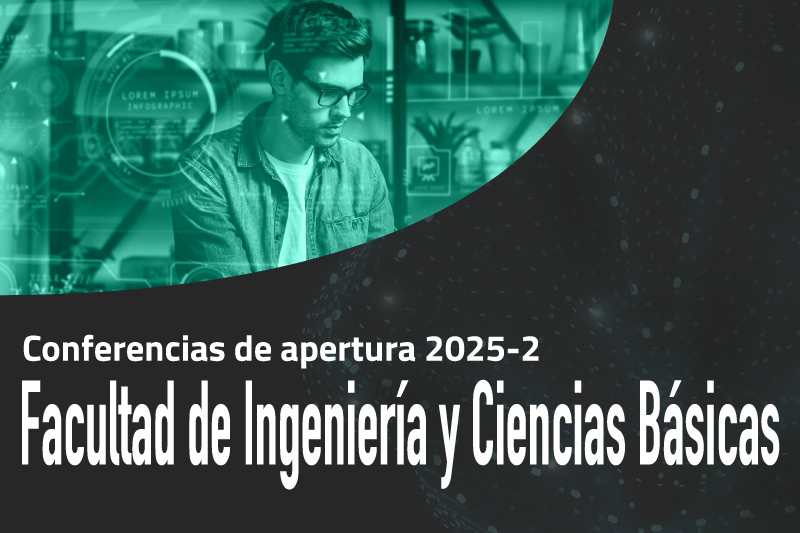 Conferencias de apertura 2025-2: Facultad de Ingeniería y Ciencias Básicas