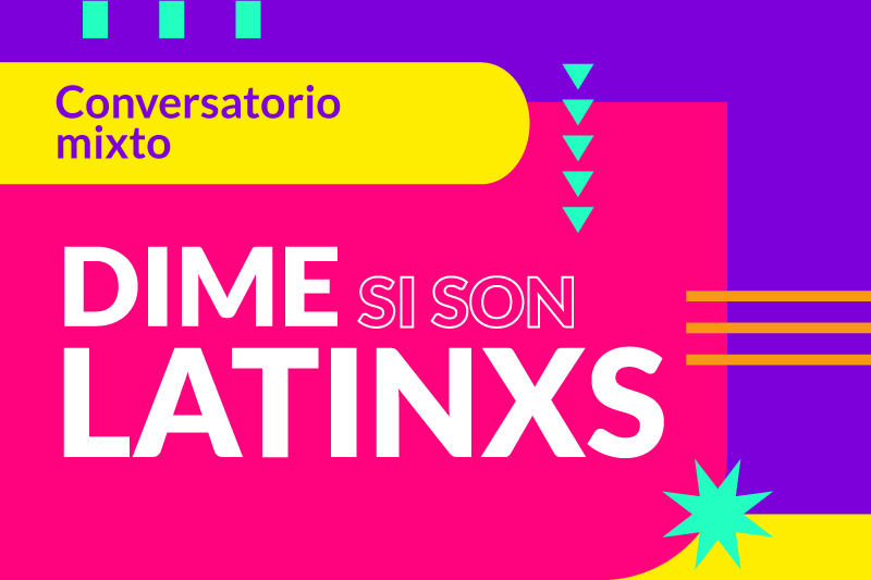 Conversatorio mixto: Dime si son latinxs