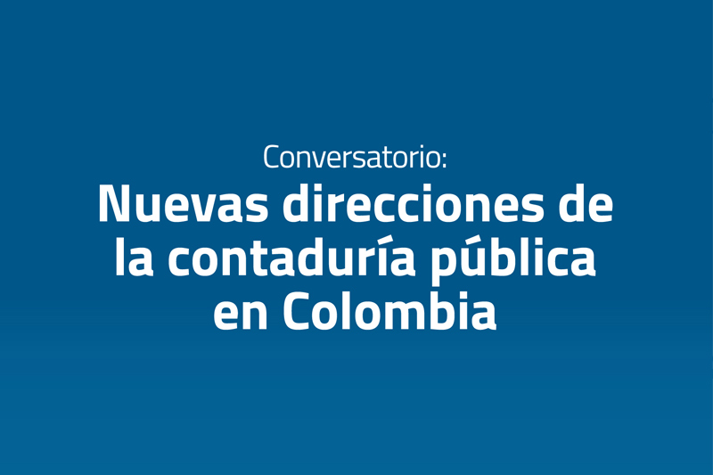 Conversatorio: Nuevas direcciones de la contaduría pública en Colombia