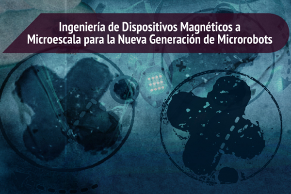 Ingeniería de dispositivos magnéticos a microescala para la nueva generación de microbot