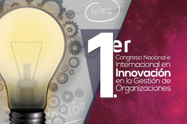 1.er Congreso Nacional e Internacional en Innovación en la Gestión de Organizaciones