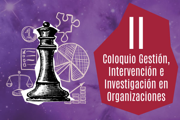 II Coloquio Gestión, intervención e investigación en Organizaciones