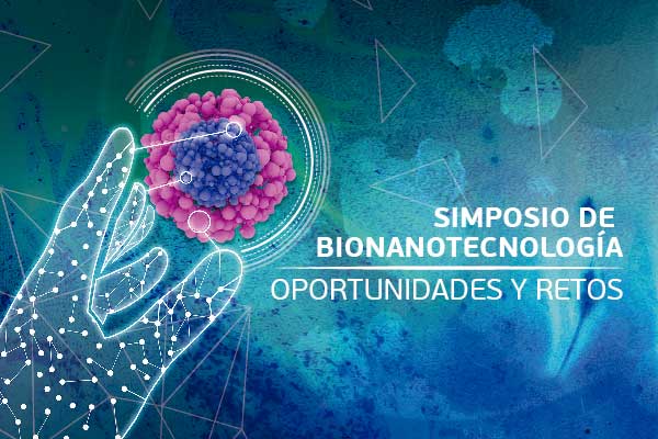 Simposio de Bionanotecnología: oportunidades y retos