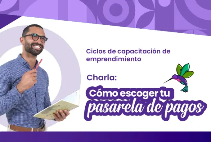 Charla: Cómo escoger tu pasarela de pagos