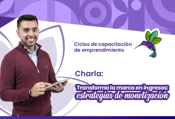 Charla: Transforma la marca en ingresos - estrategias de monetización